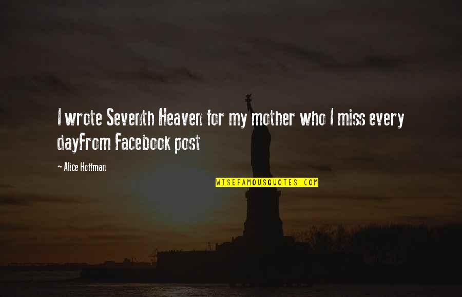 I Miss You Mother In Heaven Quotes By Alice Hoffman: I wrote Seventh Heaven for my mother who