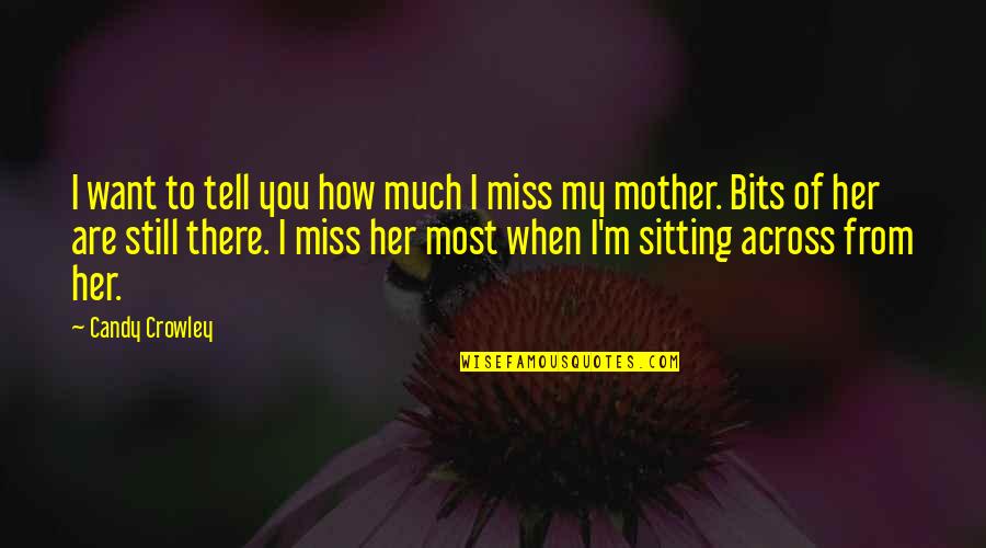 I Miss You Mother Quotes By Candy Crowley: I want to tell you how much I