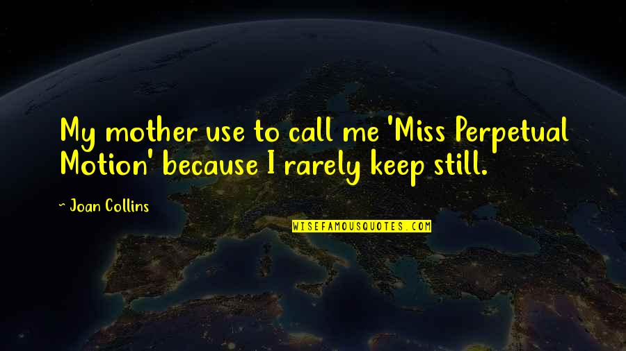 I Miss You Mother Quotes By Joan Collins: My mother use to call me 'Miss Perpetual