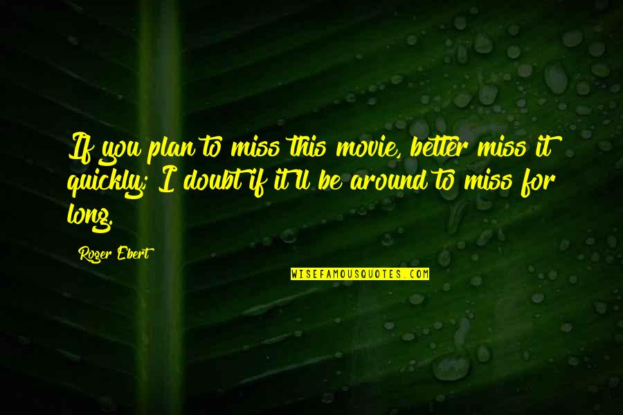 I Miss You Movie Quotes By Roger Ebert: If you plan to miss this movie, better I Miss You Movie Quotes By Roger Ebert: If you plan to miss this movie, better