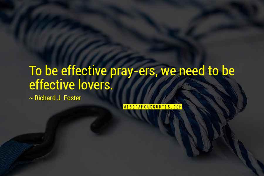 I Miss You My Husband Quotes By Richard J. Foster: To be effective pray-ers, we need to be