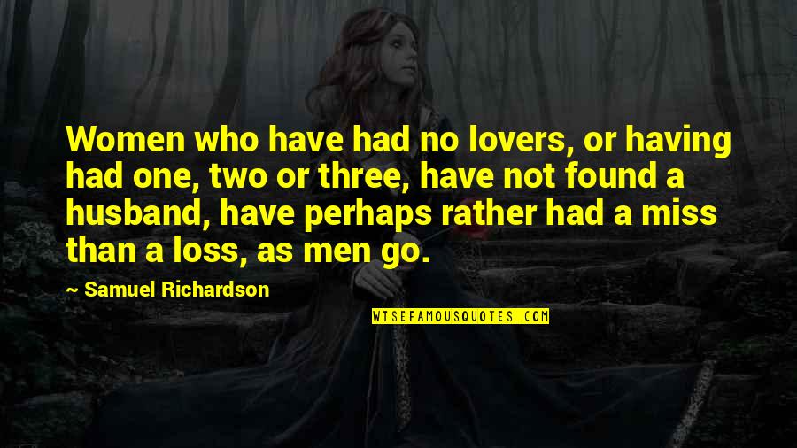 I Miss You My Husband Quotes By Samuel Richardson: Women who have had no lovers, or having