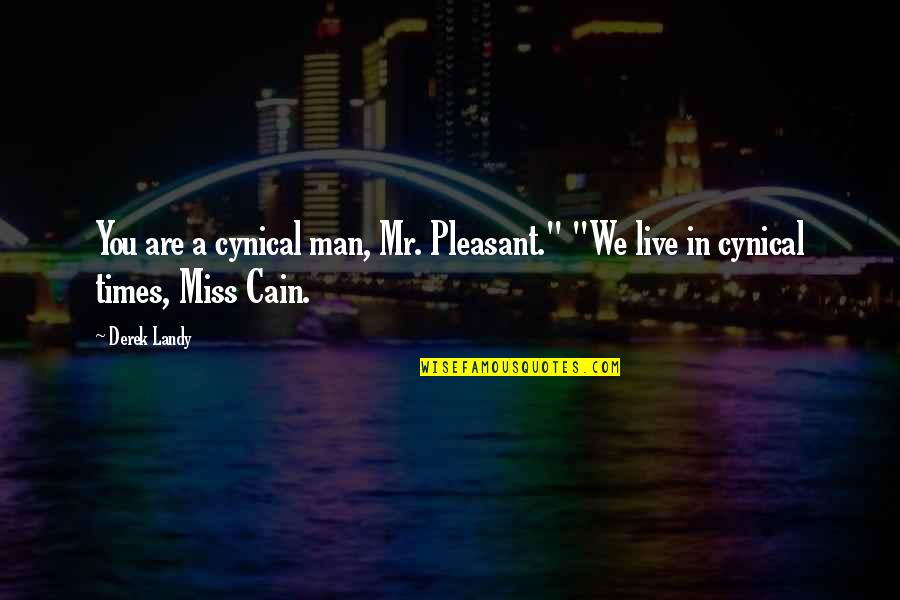 I Miss You My Man Quotes By Derek Landy: You are a cynical man, Mr. Pleasant." "We