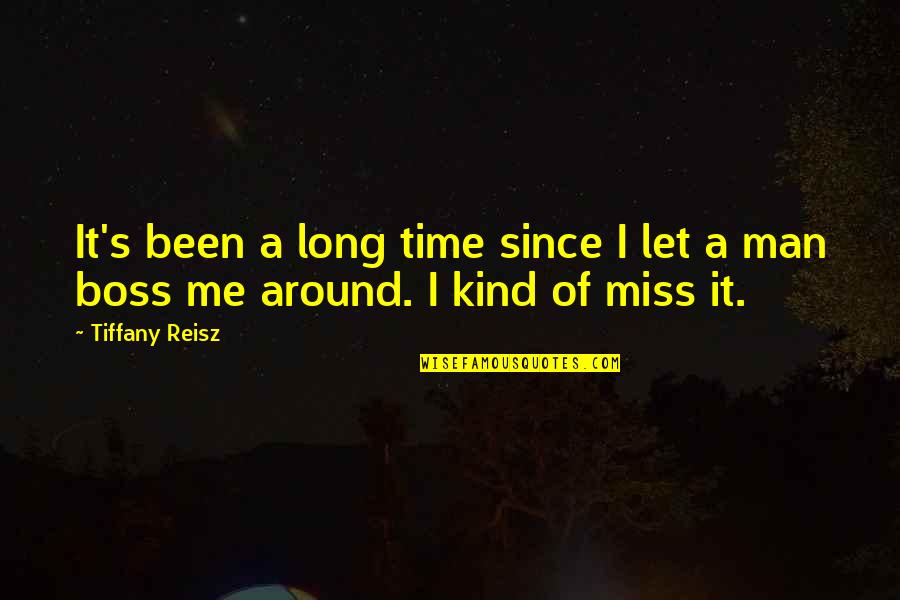 I Miss You My Man Quotes By Tiffany Reisz: It's been a long time since I let