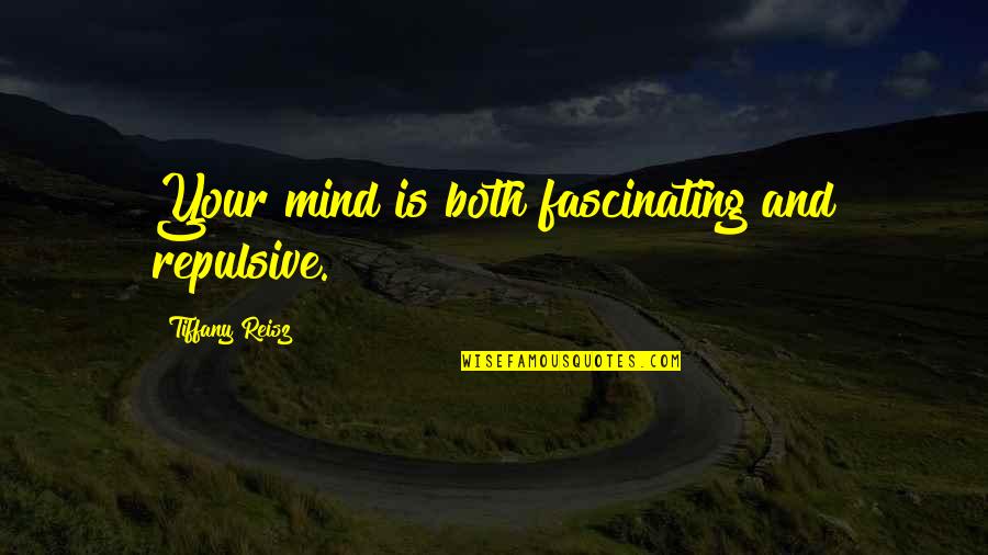 I Miss You Nanny Quotes By Tiffany Reisz: Your mind is both fascinating and repulsive.