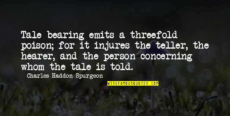 I Miss You Quote Quotes By Charles Haddon Spurgeon: Tale-bearing emits a threefold poison; for it injures I Miss You Quote Quotes By Charles Haddon Spurgeon: Tale-bearing emits a threefold poison; for it injures