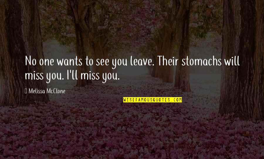 I Miss You Quotes By Melissa McClone: No one wants to see you leave. Their