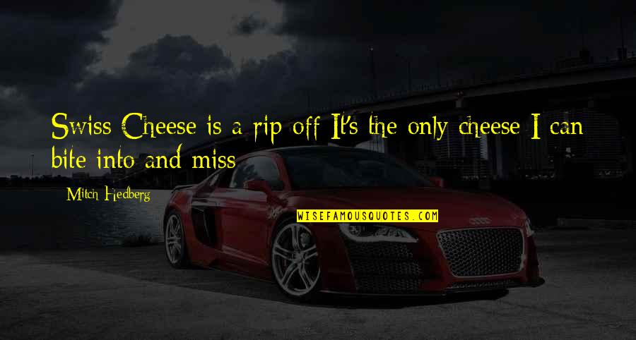 I Miss You Rip Quotes By Mitch Hedberg: Swiss Cheese is a rip-off It's the only