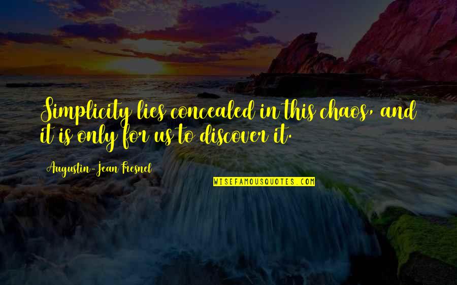 I Miss You So Much Honey Quotes By Augustin-Jean Fresnel: Simplicity lies concealed in this chaos, and it I Miss You So Much Honey Quotes By Augustin-Jean Fresnel: Simplicity lies concealed in this chaos, and it
