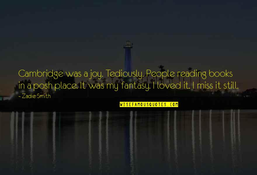 I Miss You Still Quotes By Zadie Smith: Cambridge was a joy. Tediously. People reading books I Miss You Still Quotes By Zadie Smith: Cambridge was a joy. Tediously. People reading books