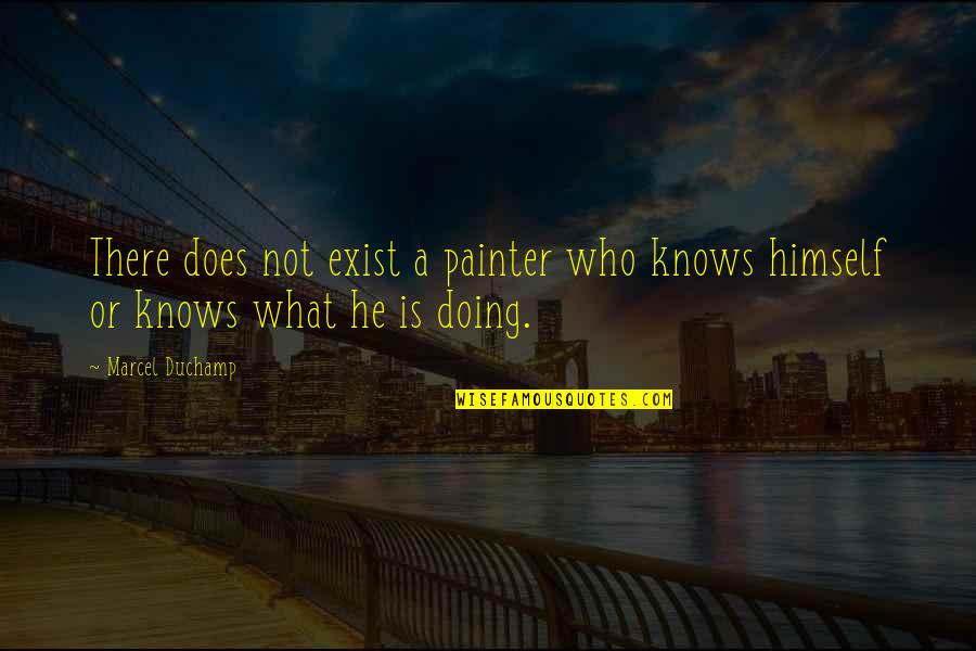 I Miss You Sweet Quotes By Marcel Duchamp: There does not exist a painter who knows