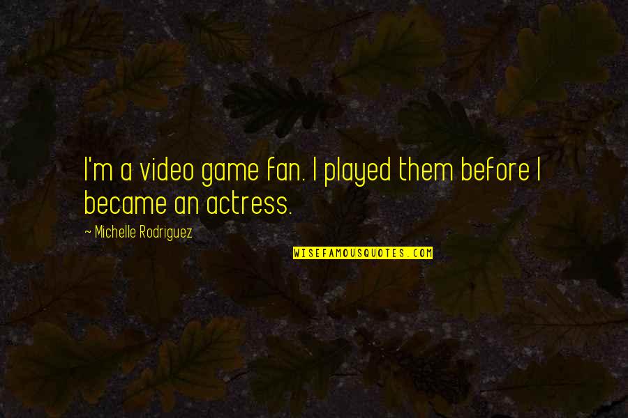 I Miss You Sweet Quotes By Michelle Rodriguez: I'm a video game fan. I played them I Miss You Sweet Quotes By Michelle Rodriguez: I'm a video game fan. I played them