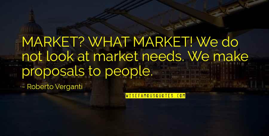 I Miss You Tagalog Quotes By Roberto Verganti: MARKET? WHAT MARKET! We do not look at