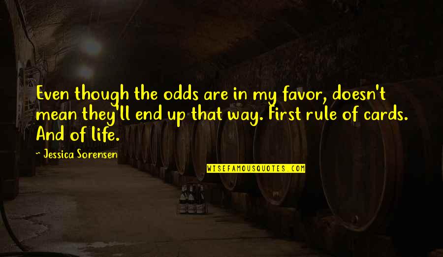 I Miss You Terribly Quotes By Jessica Sorensen: Even though the odds are in my favor,