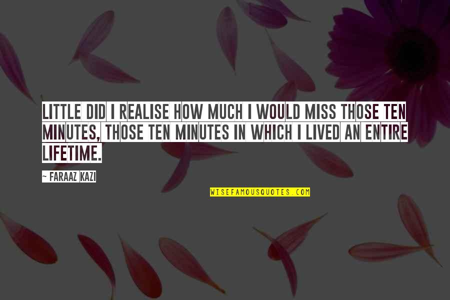 I Miss You With Love Quotes By Faraaz Kazi: Little did I realise how much I would