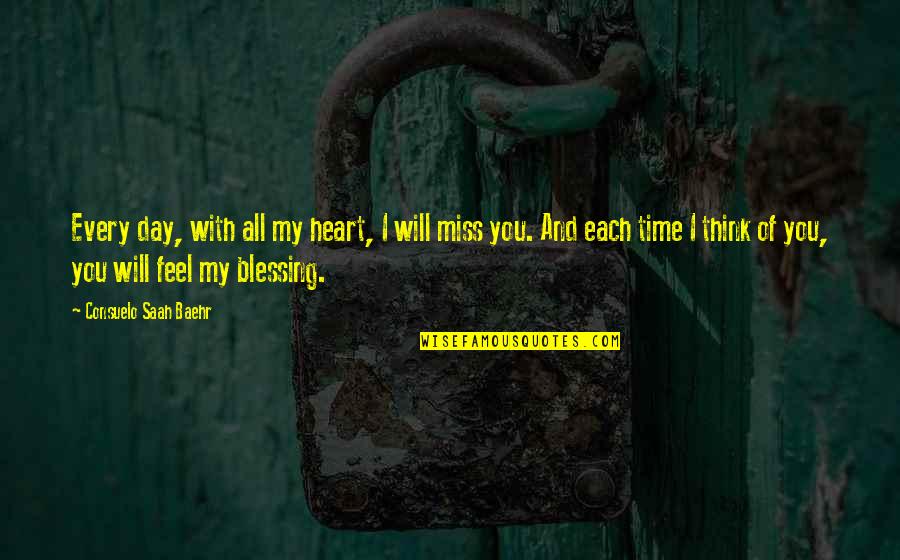 I Miss You With Quotes By Consuelo Saah Baehr: Every day, with all my heart, I will