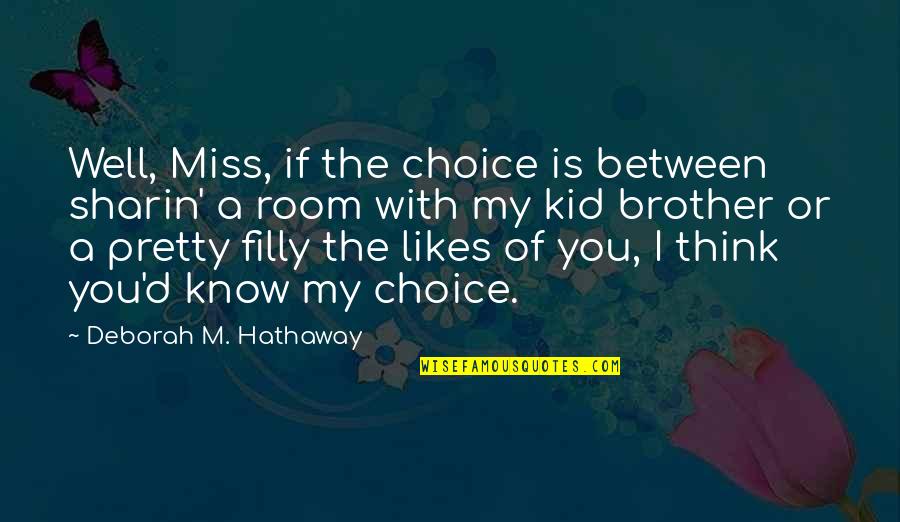 I Miss You With Quotes By Deborah M. Hathaway: Well, Miss, if the choice is between sharin'