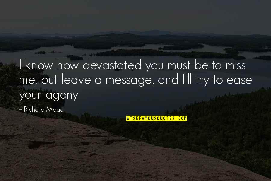 I Miss You You Miss Me Quotes By Richelle Mead: I know how devastated you must be to I Miss You You Miss Me Quotes By Richelle Mead: I know how devastated you must be to