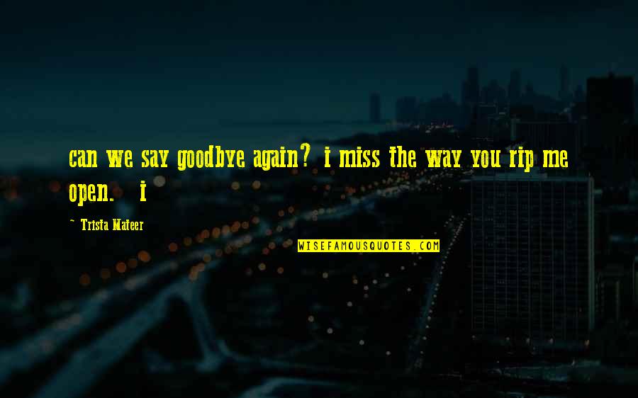 I Miss You You Miss Me Quotes By Trista Mateer: can we say goodbye again? i miss the I Miss You You Miss Me Quotes By Trista Mateer: can we say goodbye again? i miss the