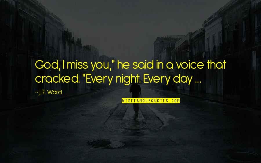 I Miss You Your Voice Quotes By J.R. Ward: God, I miss you," he said in a