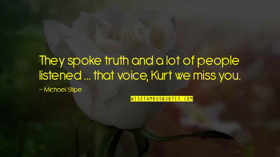 I Miss You Your Voice Quotes By Michael Stipe: They spoke truth and a lot of people