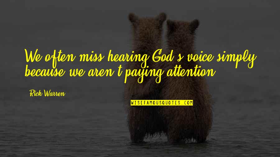 I Miss You Your Voice Quotes By Rick Warren: We often miss hearing God's voice simply because