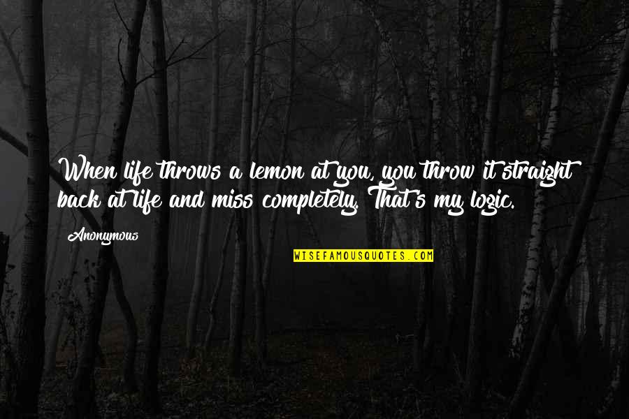 I Miss Your Advice Quotes By Anonymous: When life throws a lemon at you, you
