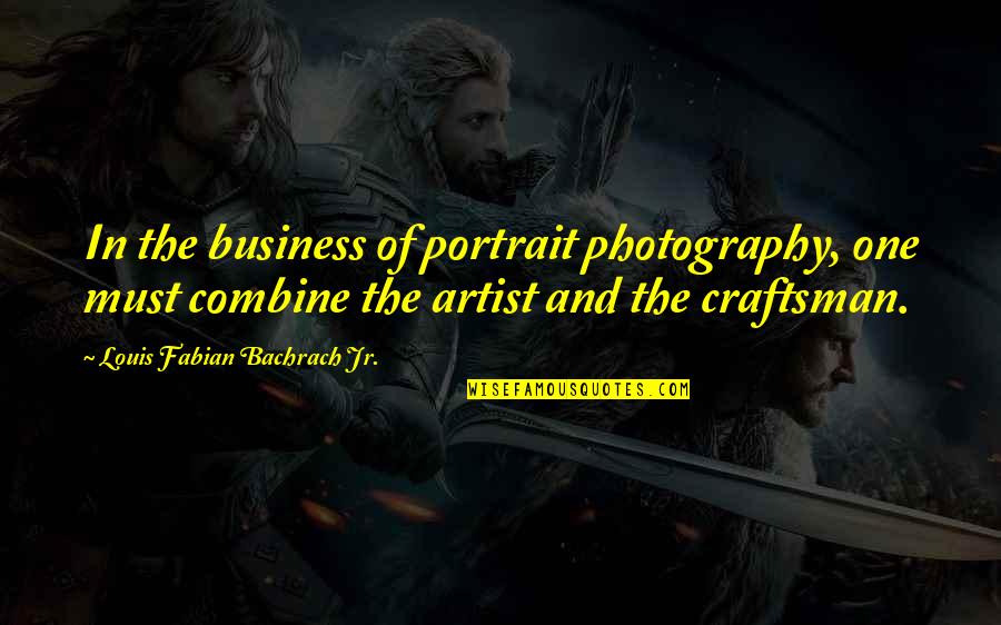 I Miss Your Arms Quotes By Louis Fabian Bachrach Jr.: In the business of portrait photography, one must I Miss Your Arms Quotes By Louis Fabian Bachrach Jr.: In the business of portrait photography, one must