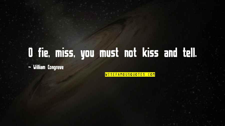 I Miss Your Kiss Quotes By William Congreve: O fie, miss, you must not kiss and