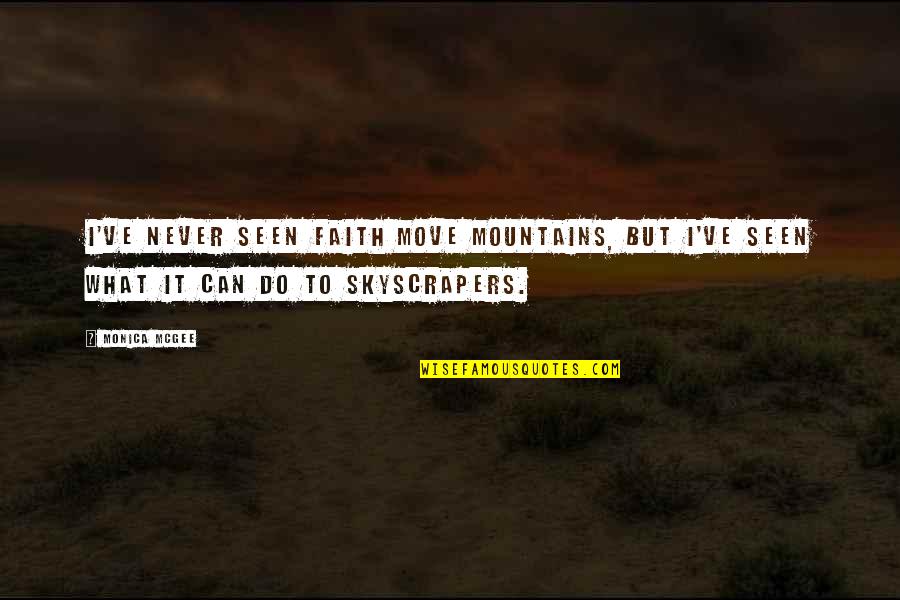 I Miss Your Smell Quotes By Monica McGee: I've never seen faith move mountains, but I've