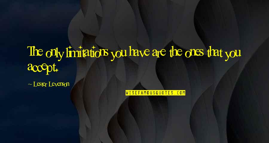 I Miss Your Smile And Laugh Quotes By Lester Levenson: The only limitations you have are the ones