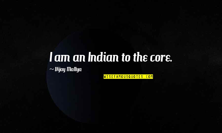 I Miss Your Taste Quotes By Vijay Mallya: I am an Indian to the core.