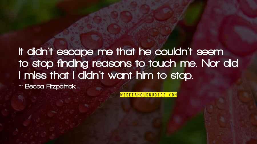 I Miss Your Touch Quotes By Becca Fitzpatrick: It didn't escape me that he couldn't seem