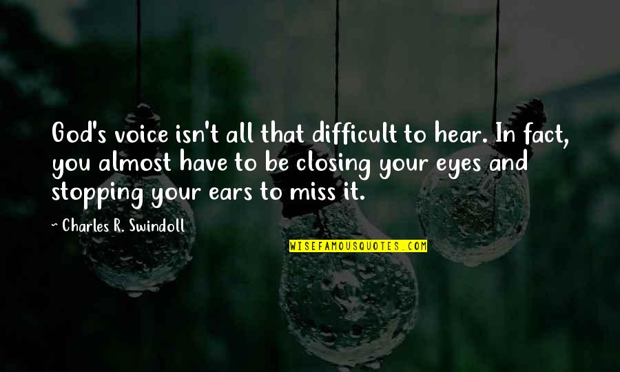 I Miss Your Voice So Much Quotes By Charles R. Swindoll: God's voice isn't all that difficult to hear. I Miss Your Voice So Much Quotes By Charles R. Swindoll: God's voice isn't all that difficult to hear.