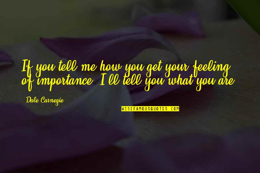I Missed My Friend Quotes By Dale Carnegie: If you tell me how you get your