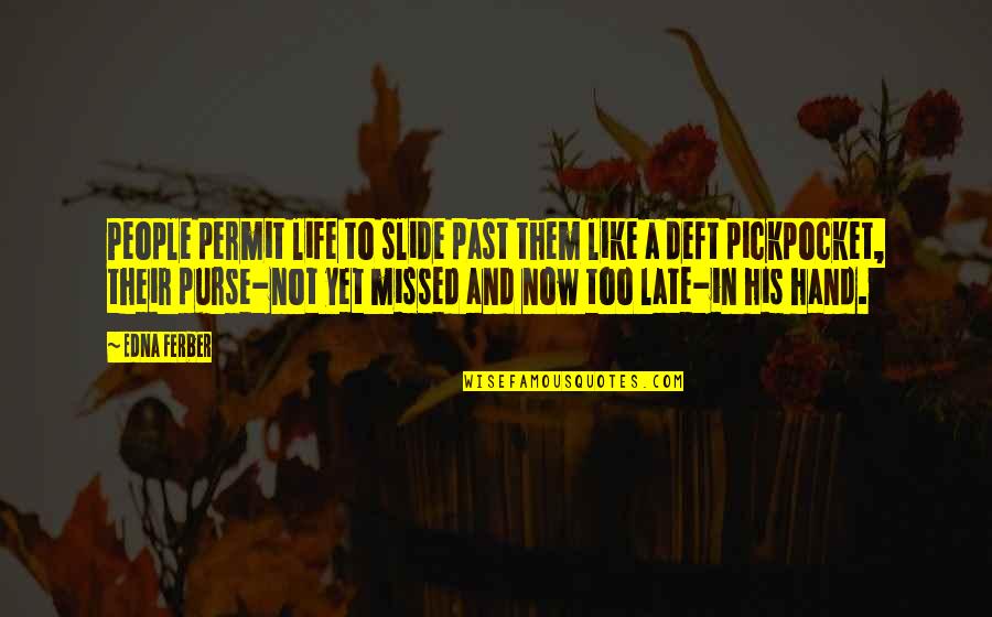 I Missed My Past Quotes By Edna Ferber: People permit life to slide past them like I Missed My Past Quotes By Edna Ferber: People permit life to slide past them like