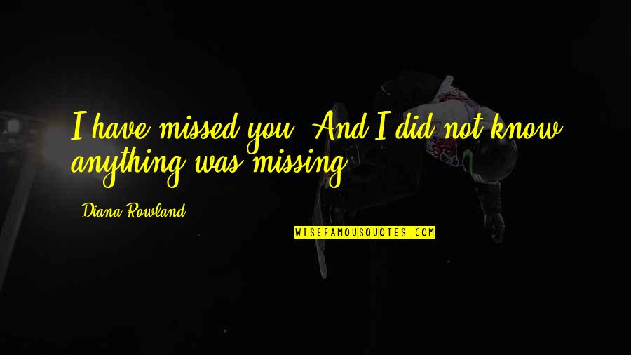 I Missed You My Love Quotes By Diana Rowland: I have missed you. And I did not