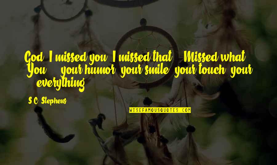 I Missed You Quotes By S.C. Stephens: God, I missed you. I missed that." "Missed