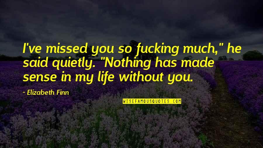 I Missed You So Much Quotes By Elizabeth Finn: I've missed you so fucking much," he said