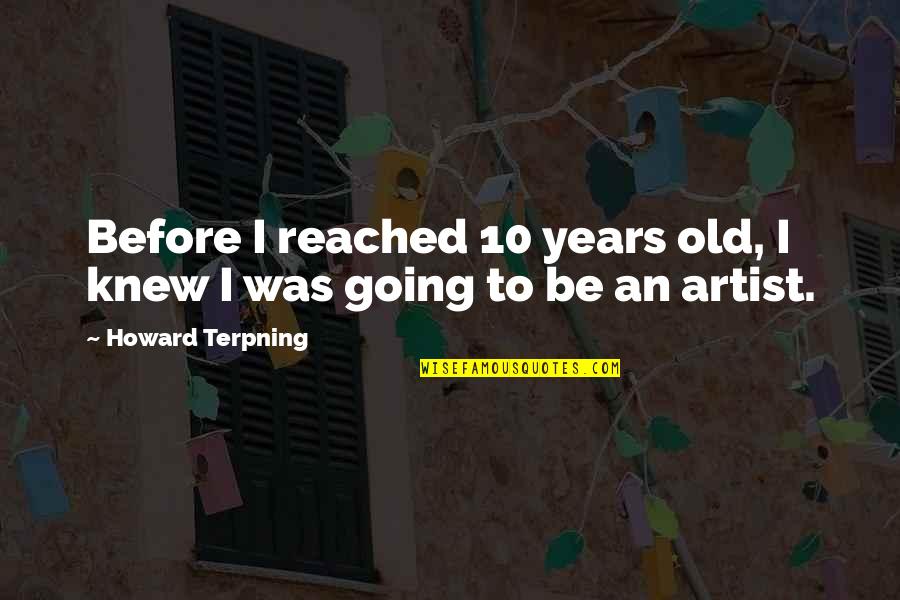 I Morgen I Morgen Quotes By Howard Terpning: Before I reached 10 years old, I knew