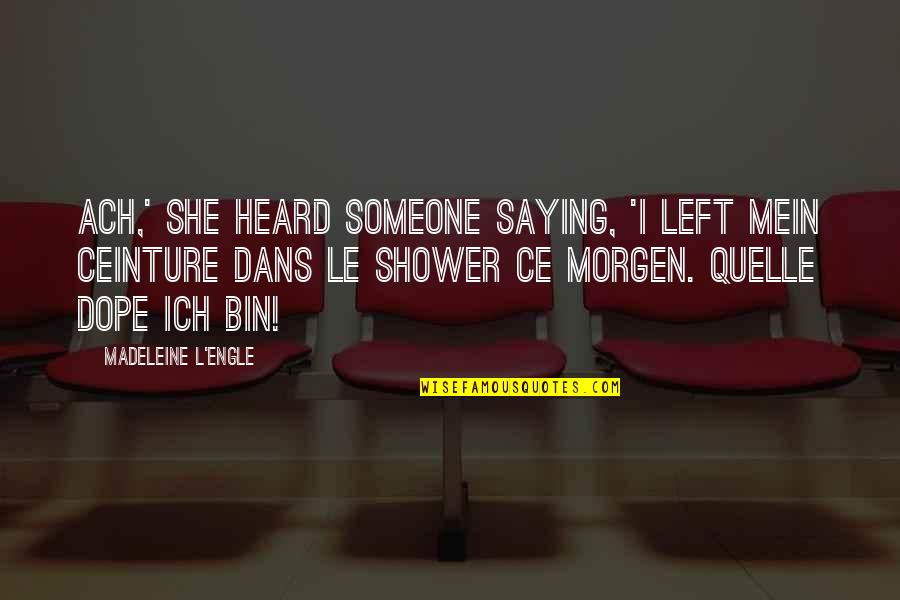 I Morgen I Morgen Quotes By Madeleine L'Engle: Ach,' she heard someone saying, 'I left mein