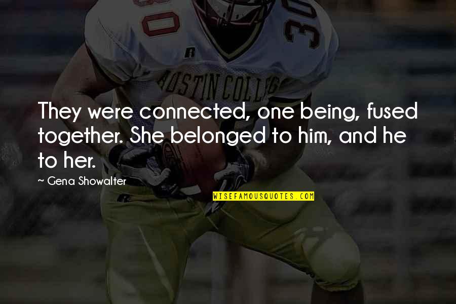 I Motivate Myself Quotes By Gena Showalter: They were connected, one being, fused together. She I Motivate Myself Quotes By Gena Showalter: They were connected, one being, fused together. She