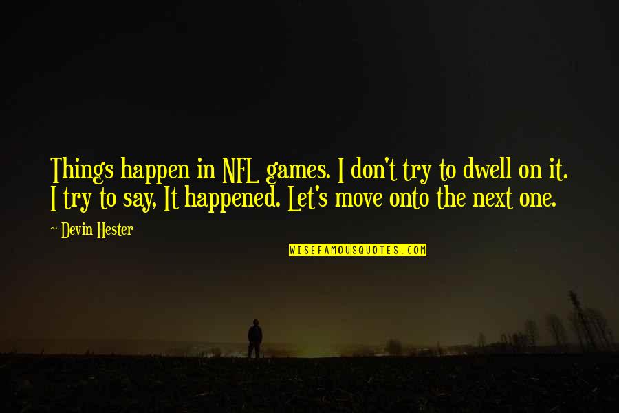 I Move On Quotes By Devin Hester: Things happen in NFL games. I don't try
