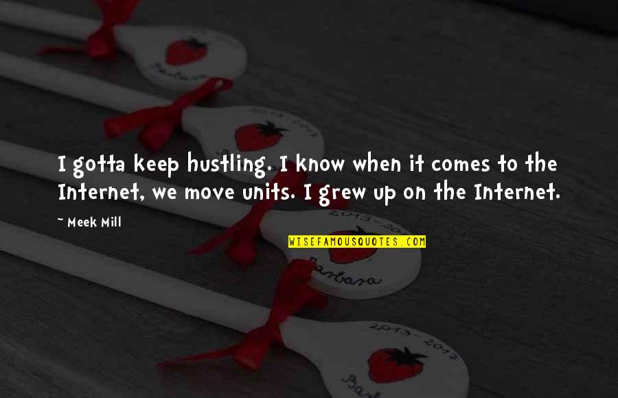 I Move On Quotes By Meek Mill: I gotta keep hustling. I know when it