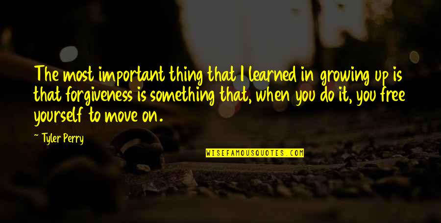 I Move On Quotes By Tyler Perry: The most important thing that I learned in