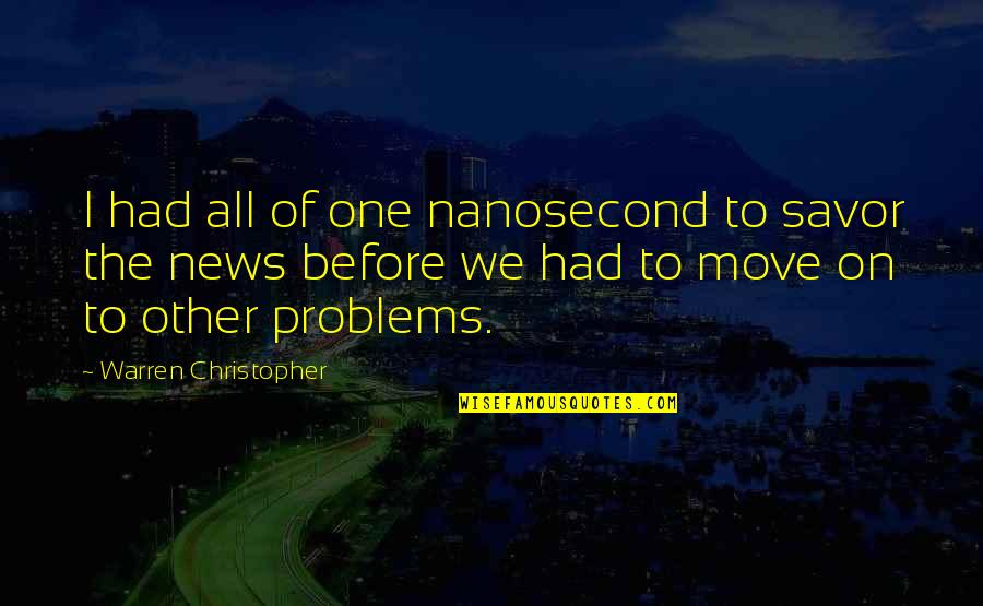 I Move On Quotes By Warren Christopher: I had all of one nanosecond to savor