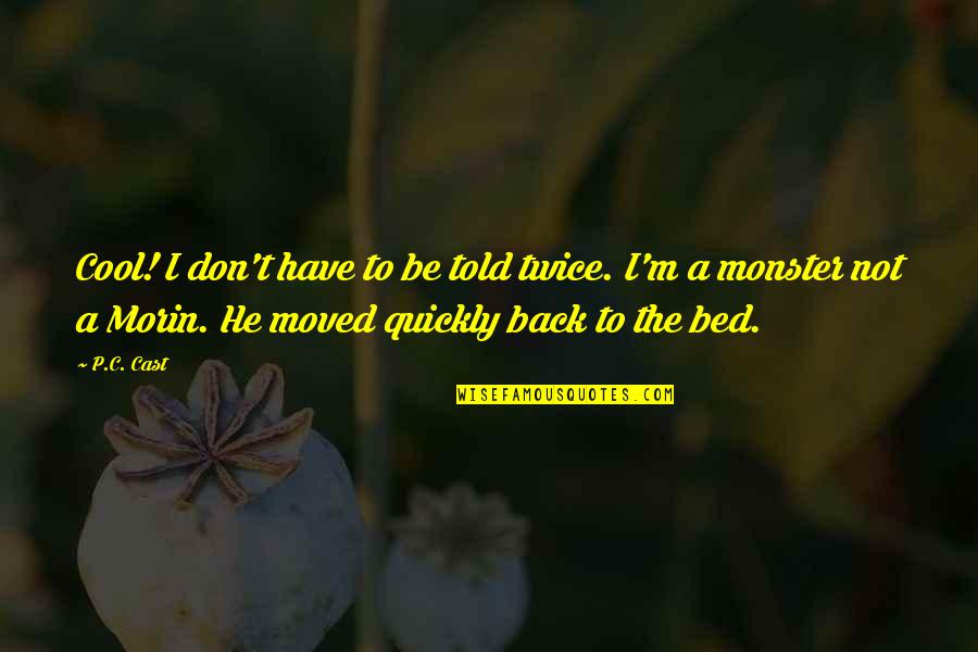 I Moved On Quickly Quotes By P.C. Cast: Cool! I don't have to be told twice.