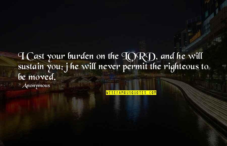 I Moved On Quotes By Anonymous: I Cast your burden on the LORD, and