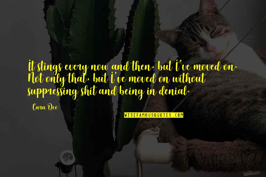 I Moved On Quotes By Cara Dee: It stings every now and then, but I've