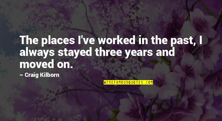 I Moved On Quotes By Craig Kilborn: The places I've worked in the past, I